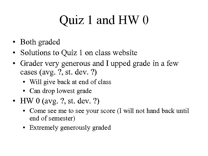 Quiz 1 and HW 0 • Both graded • Solutions to Quiz 1 on