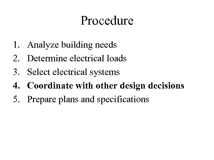 Procedure 1. 2. 3. 4. 5. Analyze building needs Determine electrical loads Selectrical systems