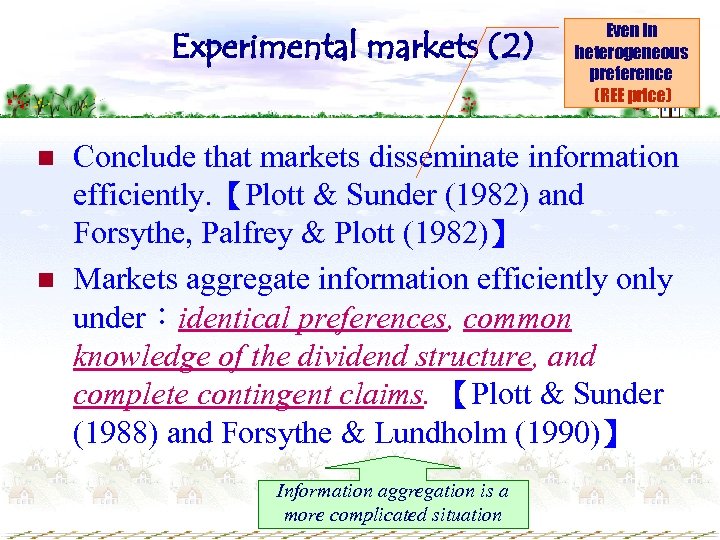 Experimental markets (2) n n Even in heterogeneous preference (REE price) Conclude that markets