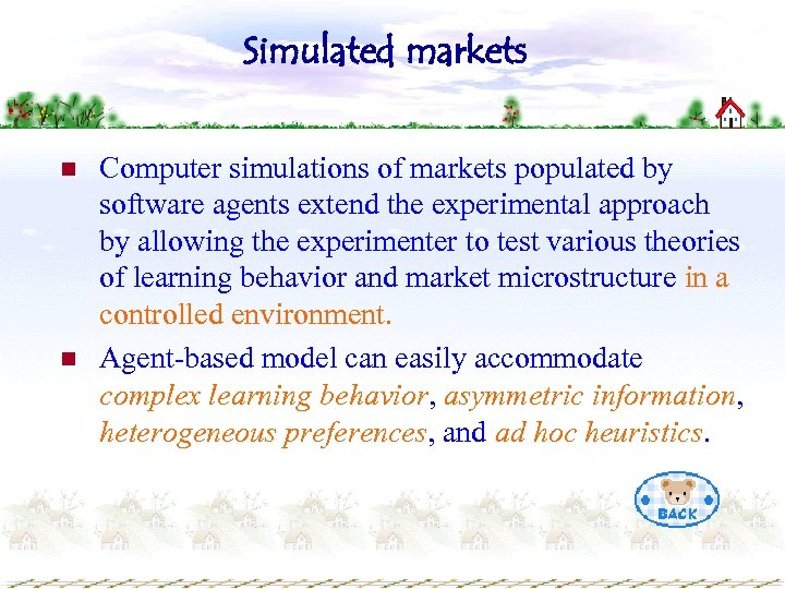 Simulated markets n n Computer simulations of markets populated by software agents extend the