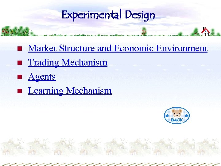 Experimental Design n n Market Structure and Economic Environment Trading Mechanism Agents Learning Mechanism