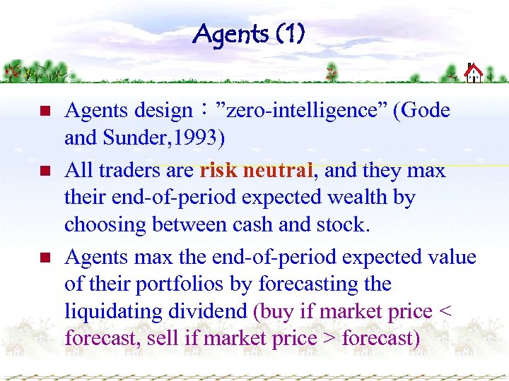 Agents (1) n n n Agents design：”zero-intelligence” (Gode and Sunder, 1993) All traders are