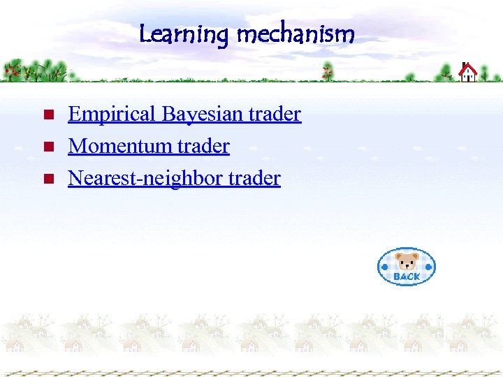 Learning mechanism n n n Empirical Bayesian trader Momentum trader Nearest-neighbor trader 