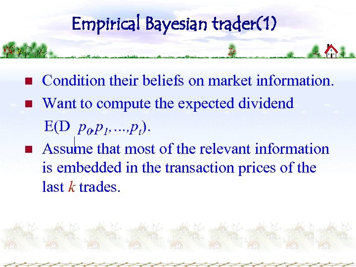 Empirical Bayesian trader(1) n n n Condition their beliefs on market information. Want to