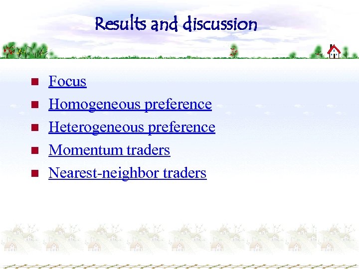 Results and discussion n n Focus Homogeneous preference Heterogeneous preference Momentum traders Nearest-neighbor traders