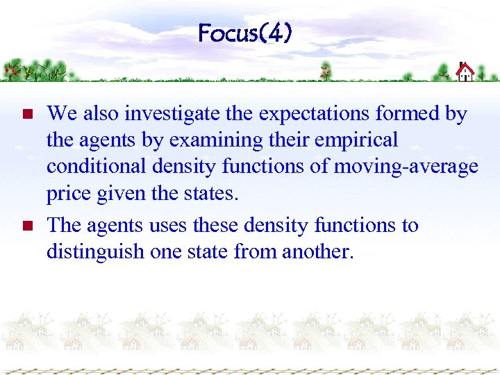 Focus(4) n n We also investigate the expectations formed by the agents by examining
