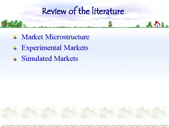Review of the literature Market Microstructure Experimental Markets Simulated Markets 