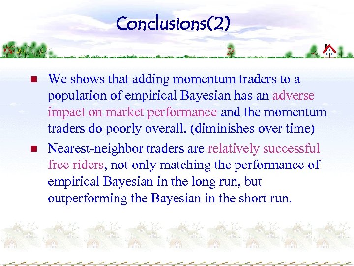 Conclusions(2) n n We shows that adding momentum traders to a population of empirical