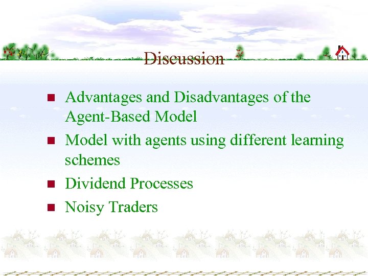 Discussion n n Advantages and Disadvantages of the Agent-Based Model with agents using different