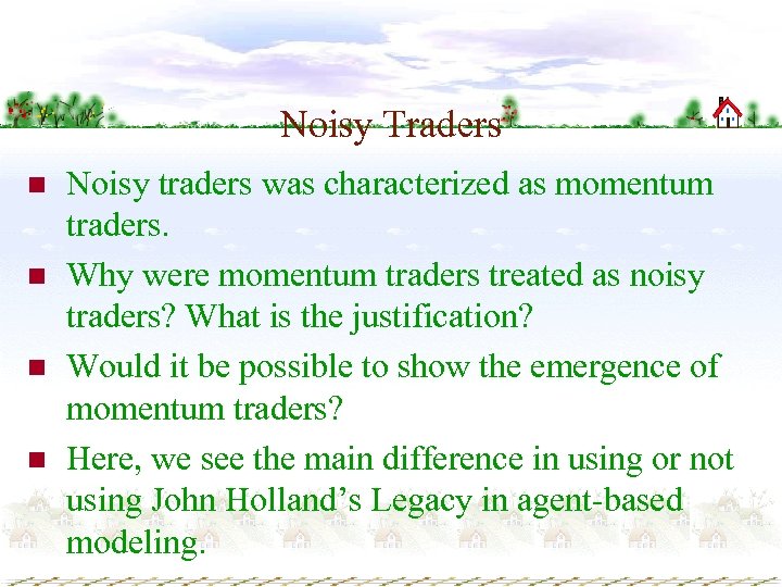 Noisy Traders n n Noisy traders was characterized as momentum traders. Why were momentum