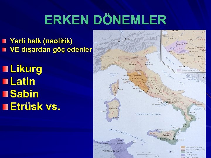 ERKEN DÖNEMLER Yerli halk (neolitik) VE dışardan göç edenler Likurg Latin Sabin Etrüsk vs.