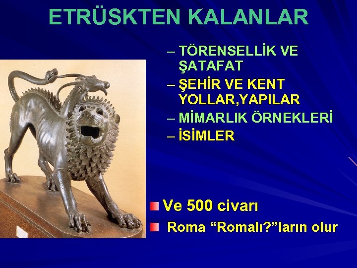 ETRÜSKTEN KALANLAR – TÖRENSELLİK VE ŞATAFAT – ŞEHİR VE KENT YOLLAR, YAPILAR – MİMARLIK
