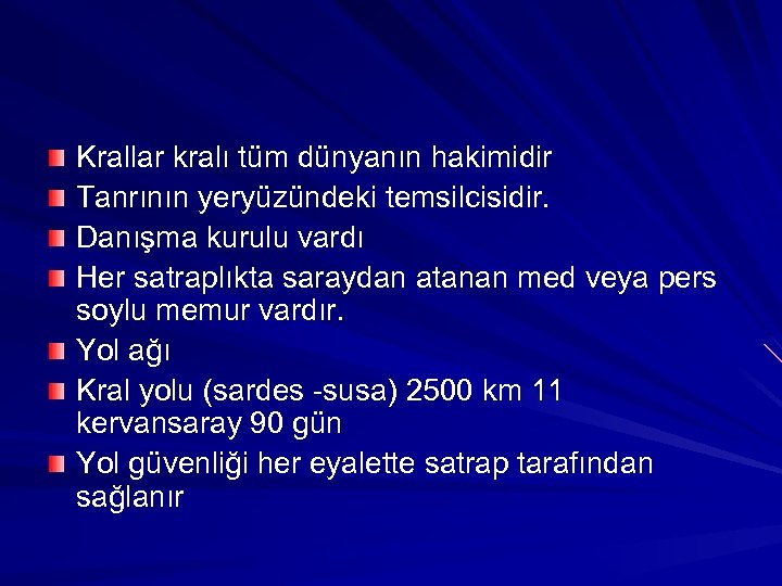 Krallar kralı tüm dünyanın hakimidir Tanrının yeryüzündeki temsilcisidir. Danışma kurulu vardı Her satraplıkta saraydan