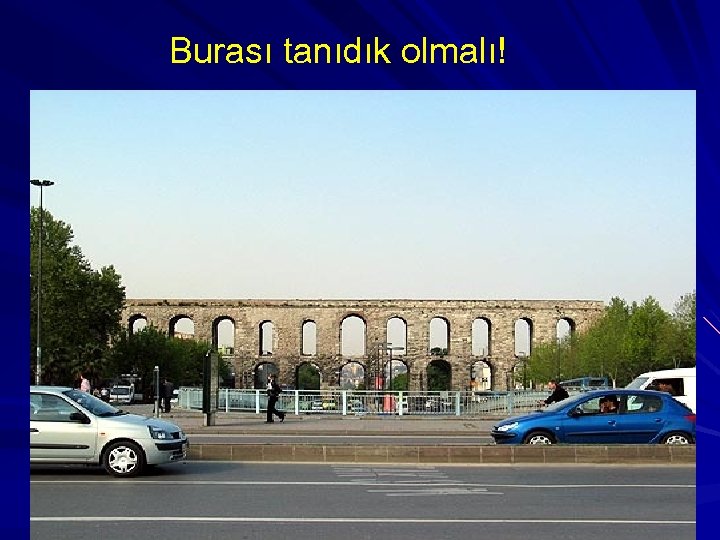 Burası tanıdık olmalı! 