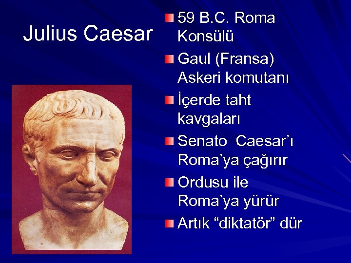 Julius Caesar 59 B. C. Roma Konsülü Gaul (Fransa) Askeri komutanı İçerde taht kavgaları