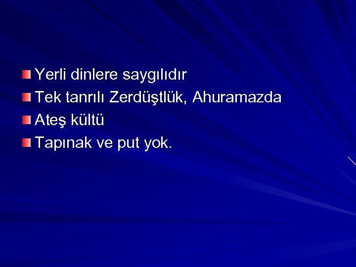 Yerli dinlere saygılıdır Tek tanrılı Zerdüştlük, Ahuramazda Ateş kültü Tapınak ve put yok. 