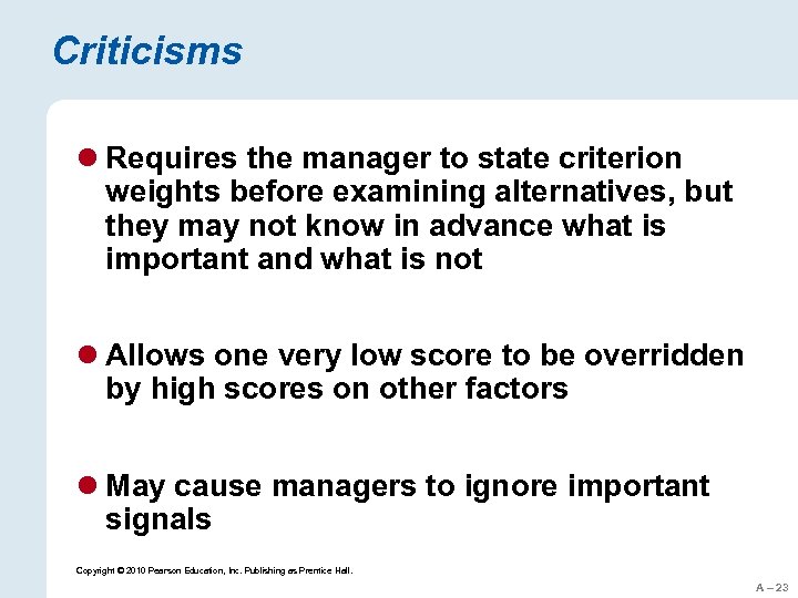 Criticisms l Requires the manager to state criterion weights before examining alternatives, but they