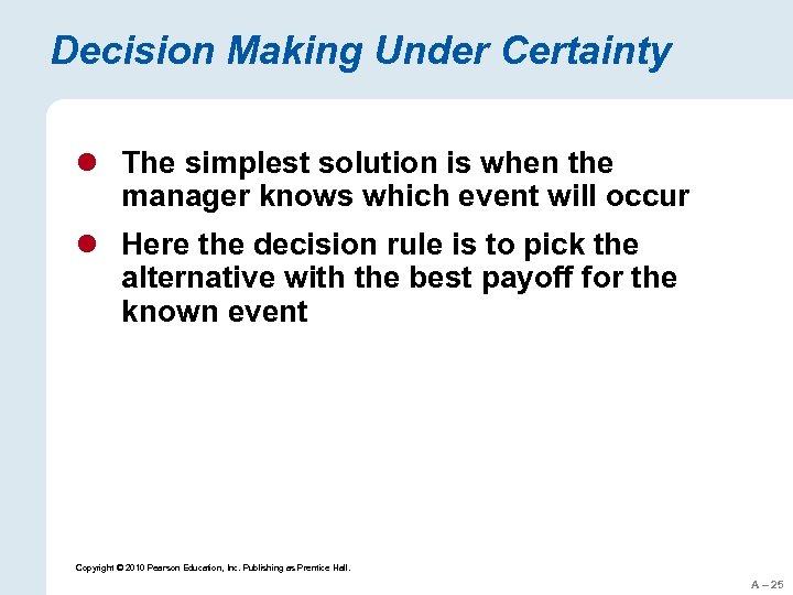 Decision Making Under Certainty l The simplest solution is when the manager knows which