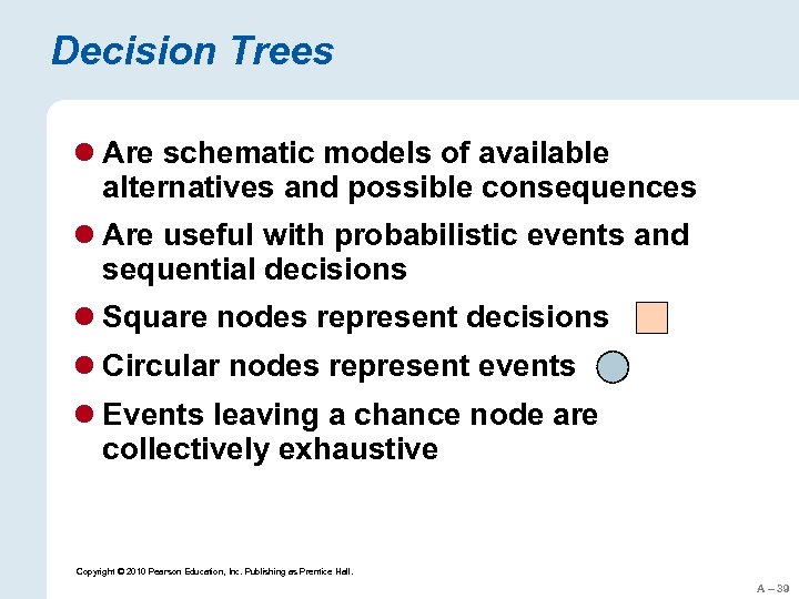 Decision Trees l Are schematic models of available alternatives and possible consequences l Are