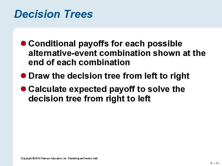 Decision Trees l Conditional payoffs for each possible alternative-event combination shown at the end