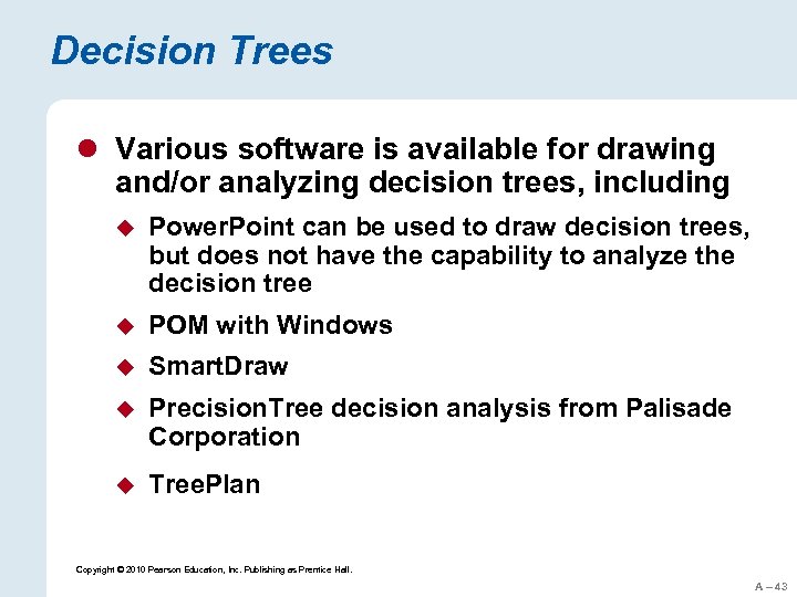 Decision Trees l Various software is available for drawing and/or analyzing decision trees, including