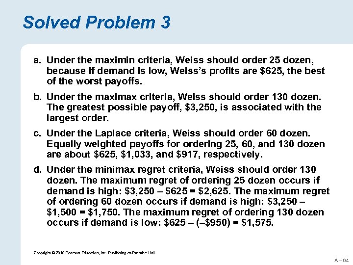 Solved Problem 3 a. Under the maximin criteria, Weiss should order 25 dozen, because