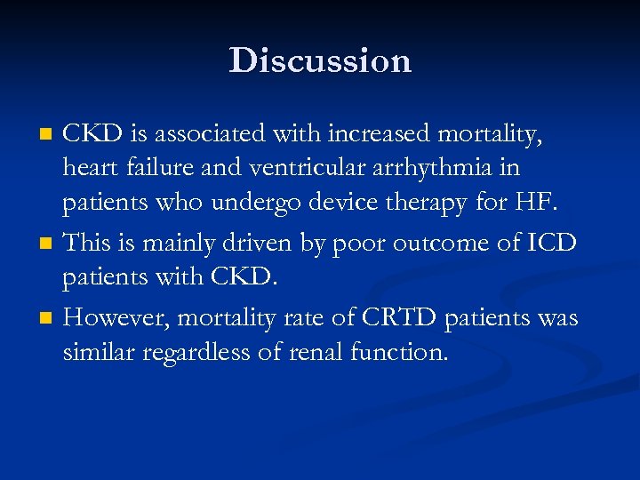 Discussion n CKD is associated with increased mortality, heart failure and ventricular arrhythmia in