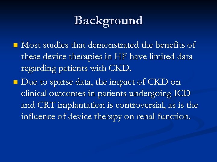 Background Most studies that demonstrated the benefits of these device therapies in HF have