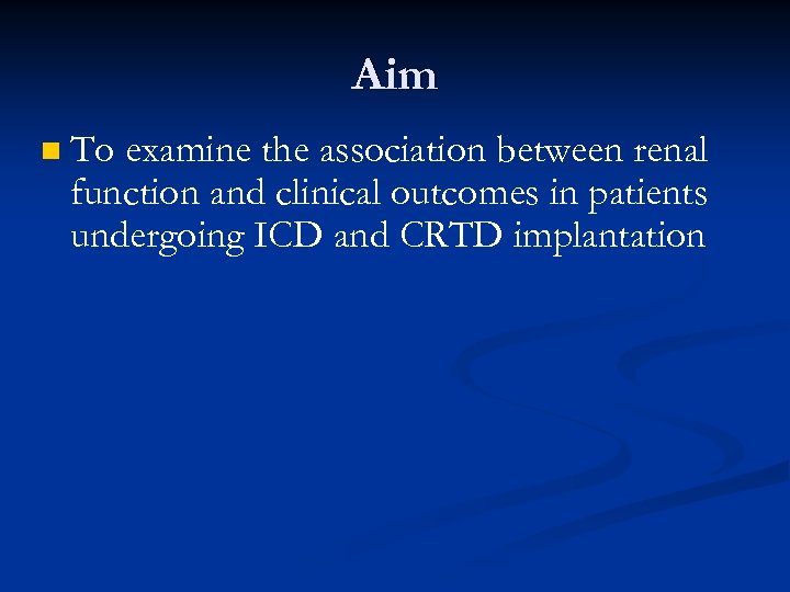 Aim n To examine the association between renal function and clinical outcomes in patients