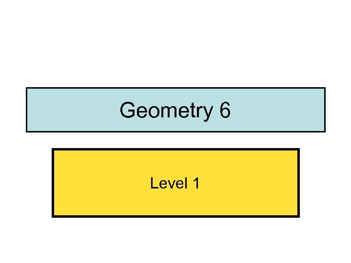 Geometry 6 Level 1 