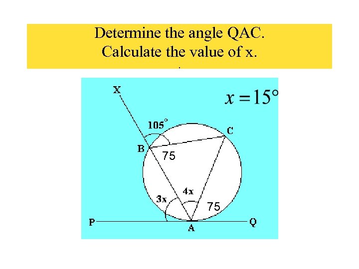 Determine the angle QAC. Calculate the value of x. . 75 75 