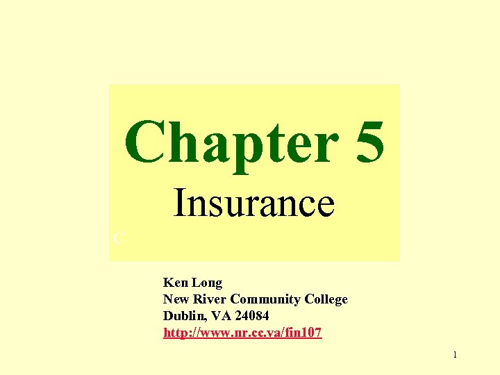 Chapter 5 Insurance C Ken Long New River Community College Dublin, VA 24084 http: