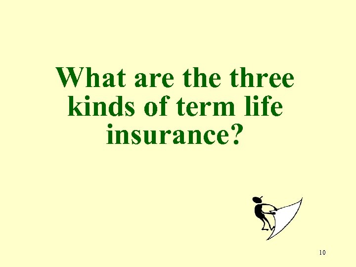 What are three kinds of term life insurance? 10 