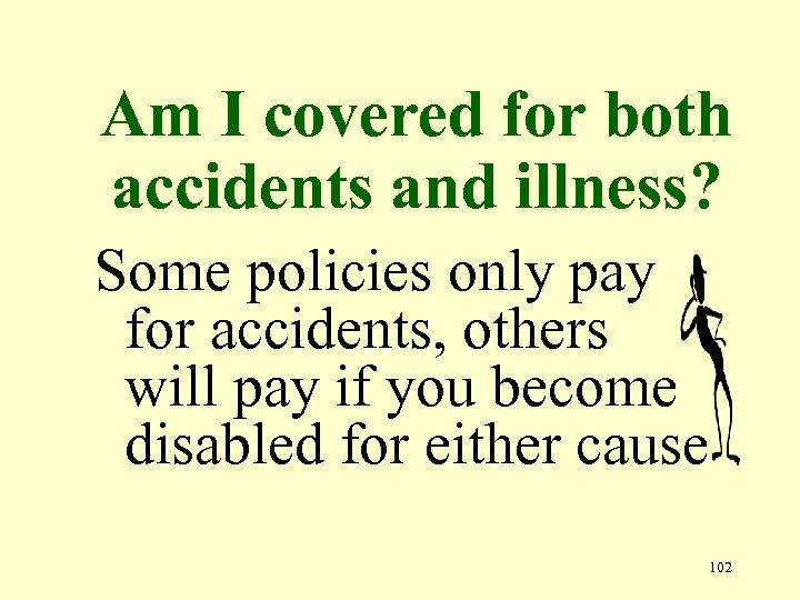 Am I covered for both accidents and illness? Some policies only pay for accidents,