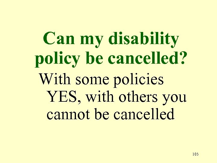 Can my disability policy be cancelled? With some policies YES, with others you cannot