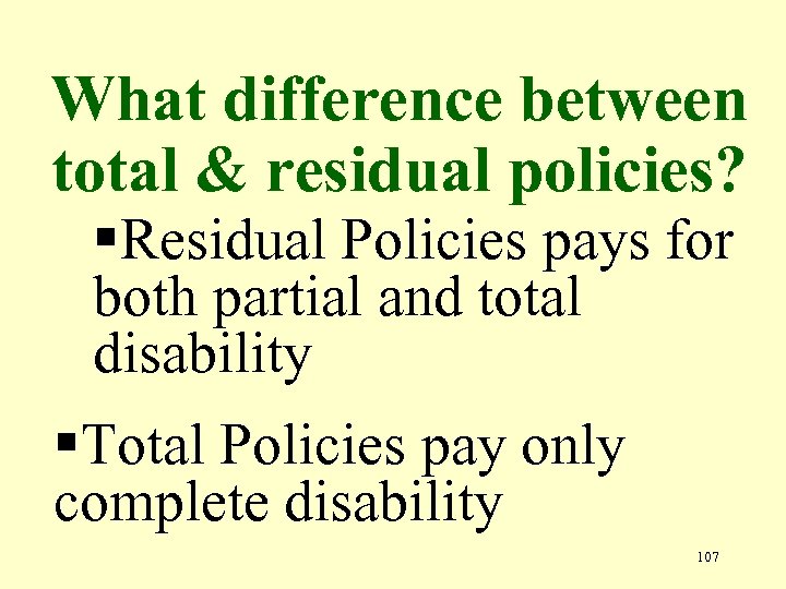 What difference between total & residual policies? §Residual Policies pays for both partial and