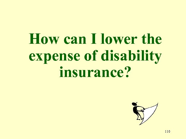 How can I lower the expense of disability insurance? 110 