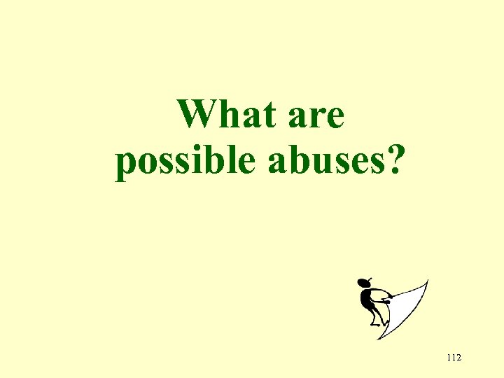What are possible abuses? 112 