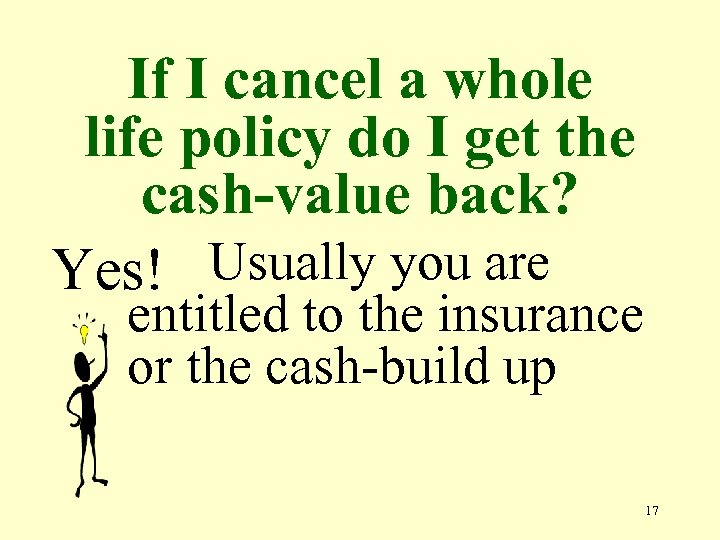 If I cancel a whole life policy do I get the cash-value back? Yes!