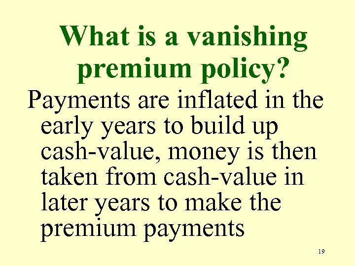 What is a vanishing premium policy? Payments are inflated in the early years to