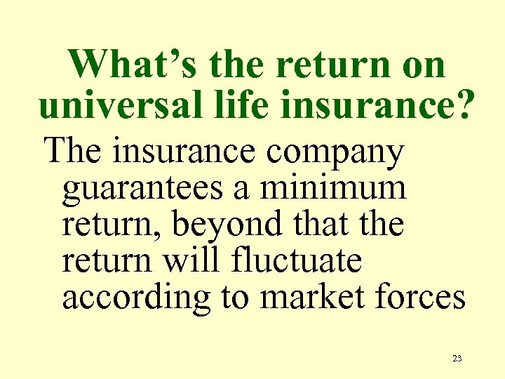 What’s the return on universal life insurance? The insurance company guarantees a minimum return,