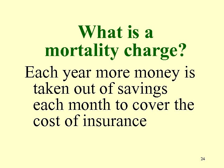 What is a mortality charge? Each year more money is taken out of savings