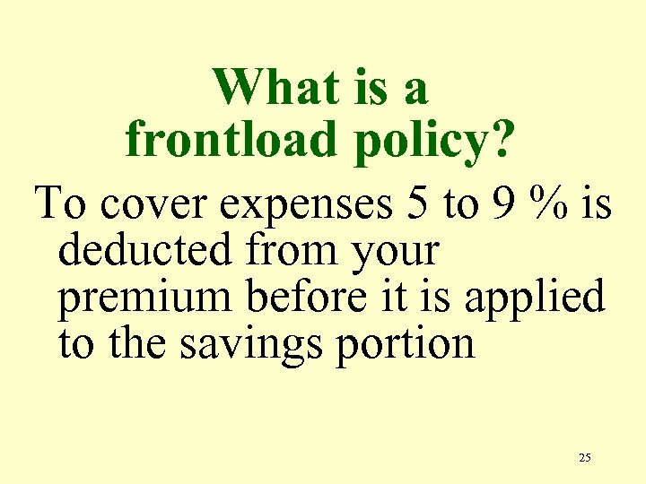 What is a frontload policy? To cover expenses 5 to 9 % is deducted