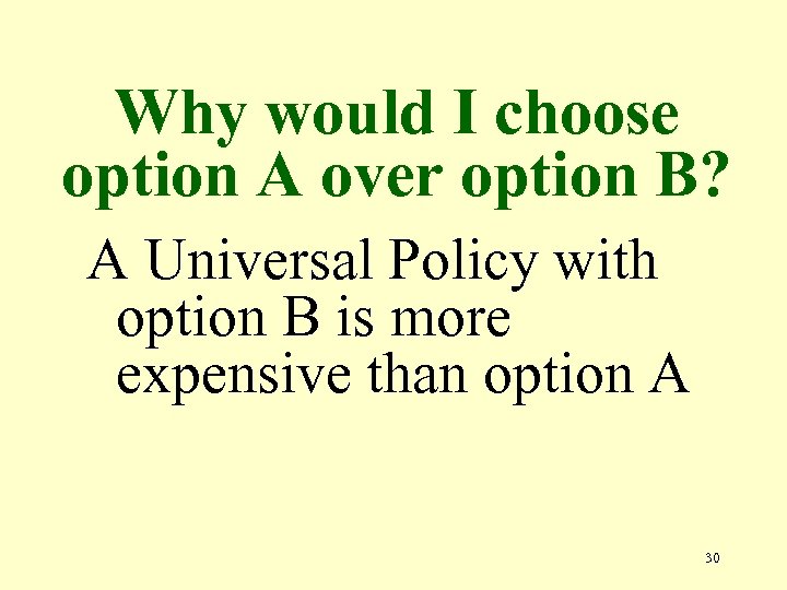 Why would I choose option A over option B? A Universal Policy with option