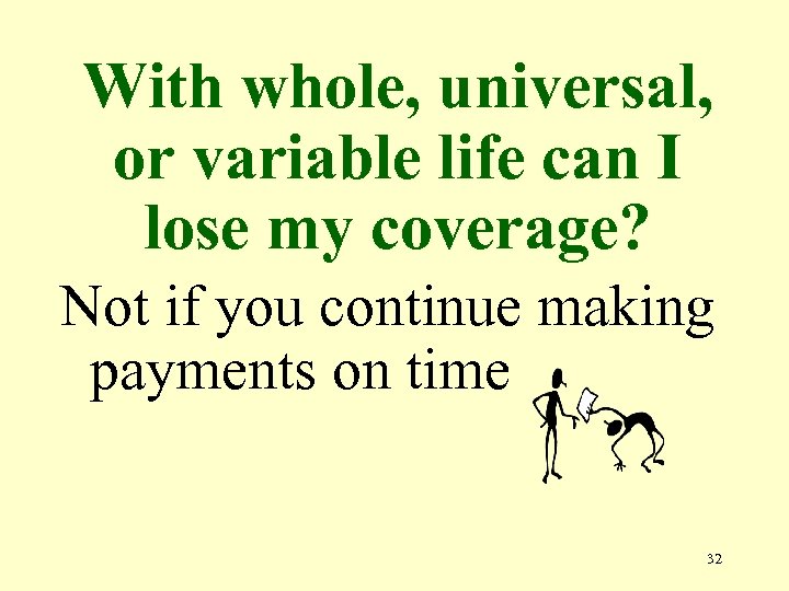 With whole, universal, or variable life can I lose my coverage? Not if you