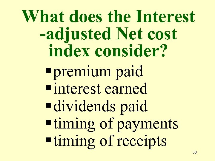 What does the Interest -adjusted Net cost index consider? § premium paid § interest