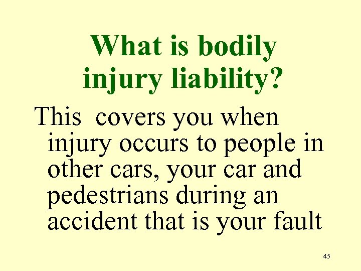 What is bodily injury liability? This covers you when injury occurs to people in