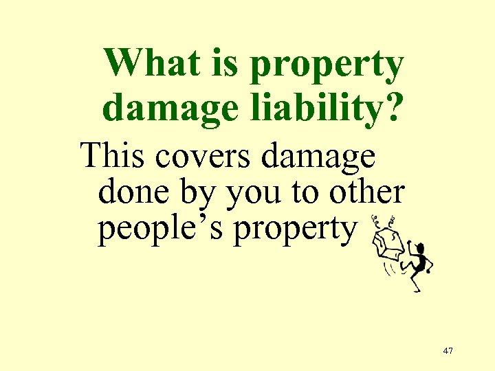 What is property damage liability? This covers damage done by you to other people’s