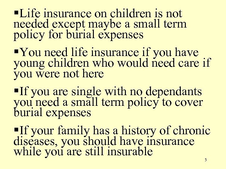 §Life insurance on children is not needed except maybe a small term policy for