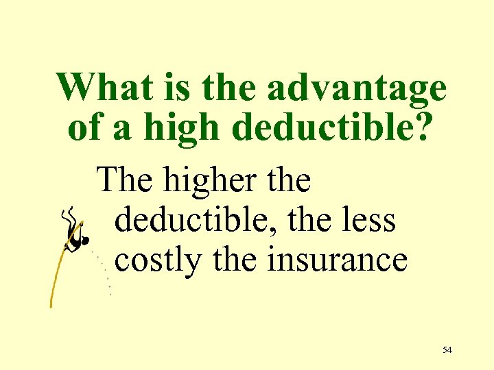 What is the advantage of a high deductible? The higher the deductible, the less